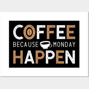 Coffee because monday happen Posters and Art